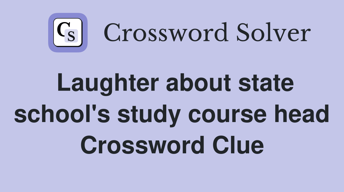 Laughter about state school's study course head Crossword Clue